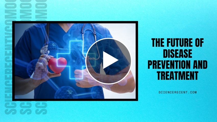 The Future of Disease Prevention and Treatment - Science Recent - Your ...